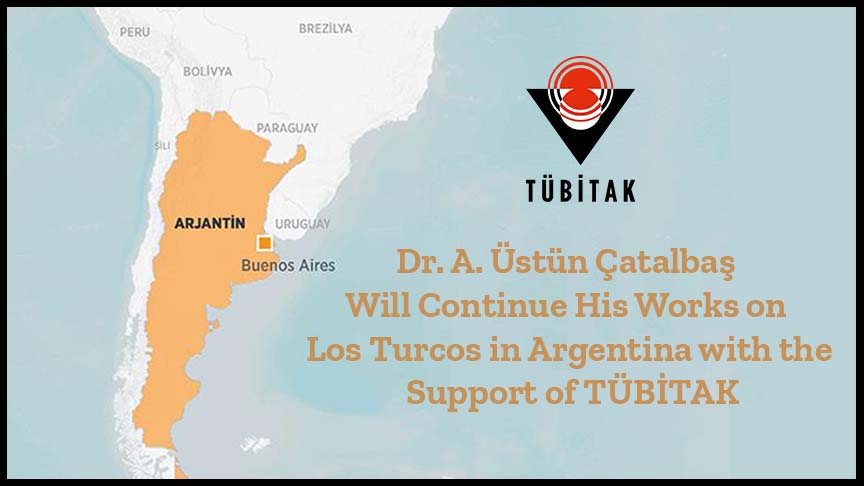 dr-a-ustun-catalbas-will-continue-his-works-on-los-turcos-in-argentina-with-the-support-of-tubitak-2478